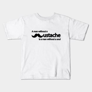 A man without a mustache is a man without a soul Kids T-Shirt